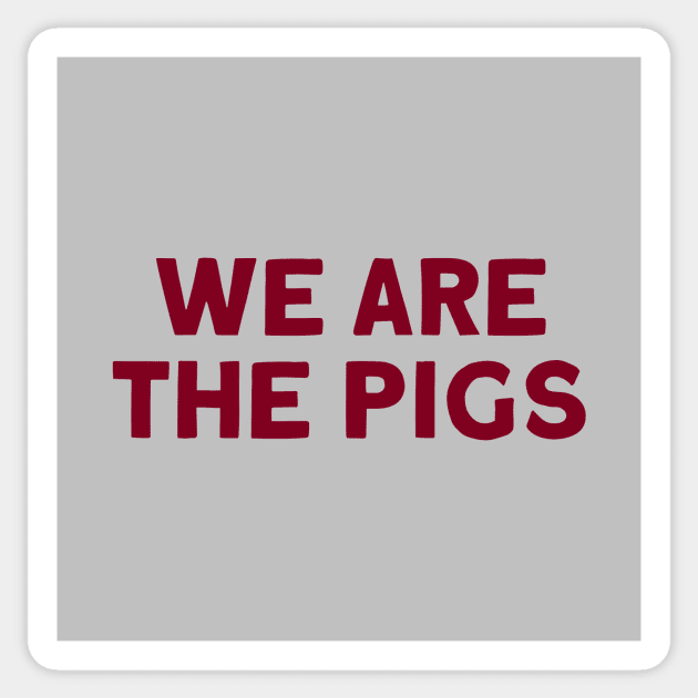 We Are The Pigs, burgundy Sticker by Perezzzoso